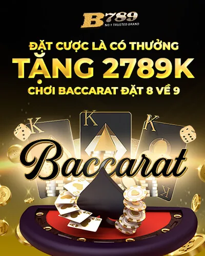 Gửi cược nhận thưởng Baccarat 2789K B789 – B789 b789.store